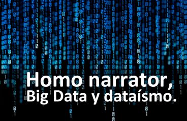 Homo narrator, Big Data y dataísmo.
