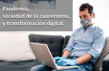 Pandemia, sociedad de la cuarentena, y transformación digital.